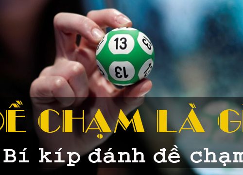 dàn đề chạm hay chạm trong lô đề là gì và gồm những con nào?